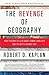 The Revenge of Geography by Robert D. Kaplan