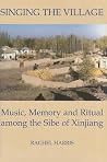 Singing the Village: Music, Memory and Ritual among the Sibe of Xinjiang (British Academy Monographs) Singing the Village: Music, Memory and Ritual among the Sibe of Xinjiang (British Academy Monographs)
