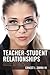 Teacher-Student Relationships: Crossing Into the Emotional, Physical, and Sexual Realms