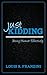 Just Kidding by Louis R. Franzini