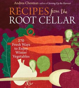 Recipes from the Root Cellar: 270 Fresh Ways to Enjoy Winter Vegetables (Paperback)
