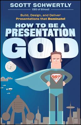 How to be a Presentation God: Build, Design, and Deliver Presentations that Dominate (Hardcover)