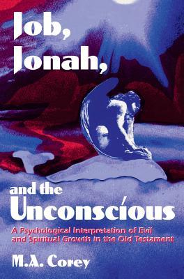 Job, Jonah, and the Unconscious: A Psychological Interpretation of Evil and Spiritual Growth in the Old Testament (Kindle Edition)