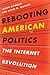 Rebooting American Politics: The Internet Revolution