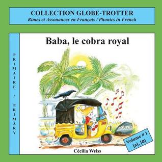 Baba, Le Cobra Royal: Rimes Et Assonances En Français / Phonics in French (Globetrotter: Niveau Primaire / Elemental Level) (French Edition)