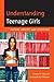 Understanding Teenage Girls...