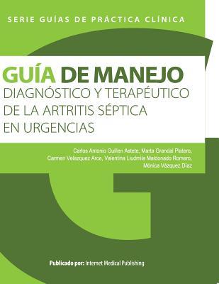Guía de manejo diagnóstico y terapéutico de la artritis séptica en urgencias (Guías de Práctica Clínica) (Spanish Edition)