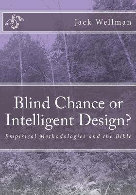 Blind Chance or Intelligent Design?: Empirical Methodologies and the Bible (Volume 1)