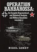 Operation Barbarossa: the Complete Organisational and Statistical Analysis, and Military Simulation Volume I