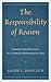 The Responsibility of Reason by Ralph C. Hancock