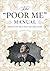 The "poor Me" Manual: Perfecting Self Pity--My Own Story