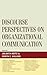 Discourse Perspectives on Organizational Communication