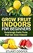 Grow Fruit Indoors For Begi...
