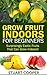 Grow Fruit Indoors For Beginners by Stuart Cooper