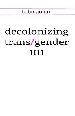 decolonizing trans/gender 101 (Paperback)
