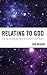 Relating to God: Clinical Psychoanalysis, Spirituality, and Theism