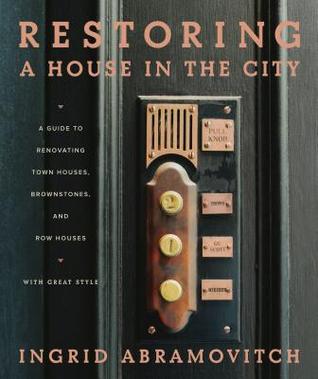 Restoring a House in the City: A Guide to Renovating Townhouses, Brownstones, and Row Houses wth Great Style (Hardcover)