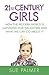 21st Century Girls: How Female Minds Develop, How to Raise Bright, Balanced Girls and Why Today's World Needs Them More Than Ever