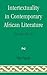 Intertextuality in Contemporary African Literature by Ode Ogede