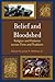 Belief and Bloodshed: Religion and Violence Across Time and Tradition