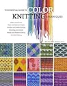 The Essential Guide to Color Knitting Techniques by Margaret Radcliffe