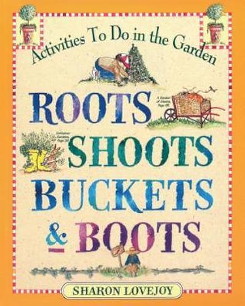 Roots, Shoots, Buckets & Boots: Gardening Together with Children