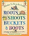 Roots, Shoots, Buckets and Boots by Sharon Lovejoy