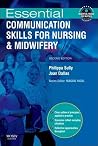 Essential Communication Skills for Nursing and Midwifery (Essential Skills for Nurses) Essential Communication Skills for Nursing and Midwifery (Essential Skills for Nurses)