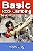 Basic Rock Climbing: Bouldering, Crack Climbing and General Rock Climbing Techniques (Survival Fitness Series)