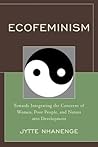 Ecofeminism: Towards Integrating the Concerns of Women, Poor People, and Nature Into Development