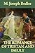 The Romance of Tristan and Iseult by Joseph Bédier The Romance of Tristan and Iseult by Joseph Bédier