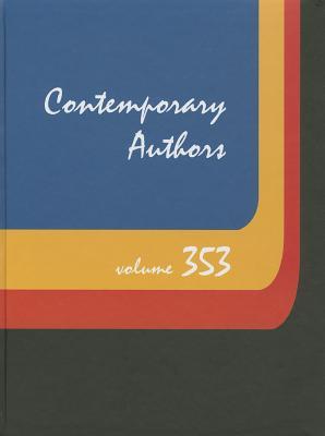 Contemporary Authors: A Bio-Bibliographical Guide to Current Writers in Fiction, General Nonfiction, Poetry, Journalism, Drama, Motion Pictures, ... and Other fields (Contemporary Authors, 353)