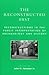 The Reconstructed Past: Reconstructions in the Public Interpretation of Archaeology and History