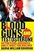Blood, Guns, and Testosterone