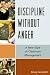 Discipline Without Anger: A...
