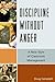 Discipline Without Anger: A New Style of Classroom Management