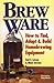 Brew Ware: How to Find, Ada...