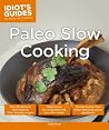 Paleo Slow Cooking: Helpful Hints for Saving Time with Your Slow Cooker (Idiot's Guides) Paleo Slow Cooking: Helpful Hints for Saving Time with Your Slow Cooker (Idiot's Guides)