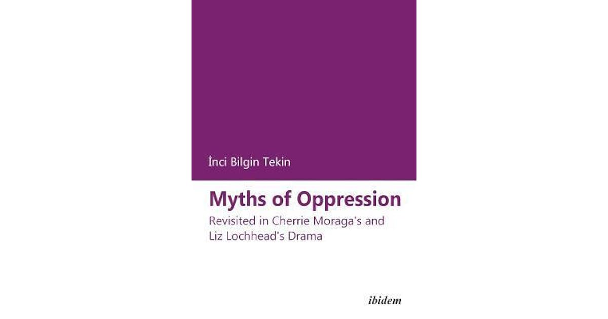 Myths of Oppression: Revisited in Cherrie Moraga's and Liz Lochhead's