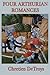 Four Arthurian Romances: Complete