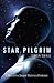 Star Pilgrim: A Story of the Deepest Mysteries of Existence