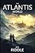 The Atlantis World by A.G. Riddle