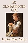 An Old-Fashioned Girl by Louisa May Alcott