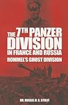 The 7th Panzer Division in France and Russia: Rommel’s Ghost Division The 7th Panzer Division in France and Russia: Rommel’s Ghost Division