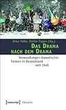 Das Drama Nach Dem Drama: Verwandlungen Dramatischer Formen in Deutschland Seit 1945