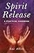 Spirit Release: A Practical Handbook