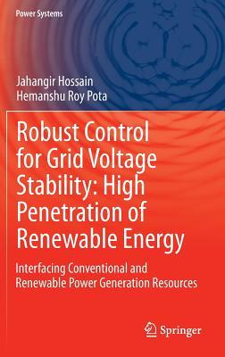 Robust Control for Grid Voltage Stability: High Penetration of Renewable Energy: Interfacing Conventional and Renewable Power Generation Resources (Power Systems)