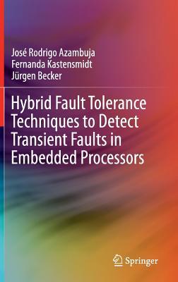 Hybrid Fault Tolerance Techniques to Detect Transient Faults in Embedded Processors (Hardcover)
