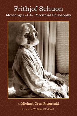 Frithjof Schuon: Messenger of the Perennial Philosophy (Spiritual Masters: East and West)