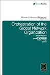 Orchestration of the Global Network Organization (Advances in International Management, 27)